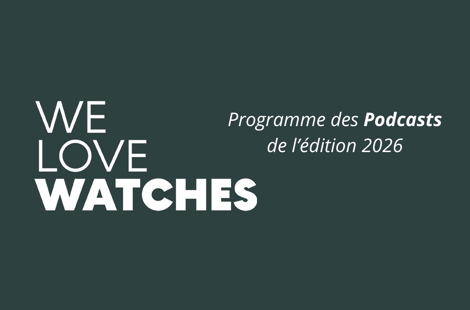 salon horloger we love watches 2026 programme complet des podcasts
